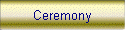 Ceremony