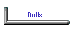 Dolls