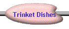 Trinket Dishes